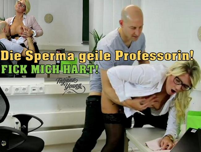 Die Sperma geile Professorin! Sie braucht es hart!!