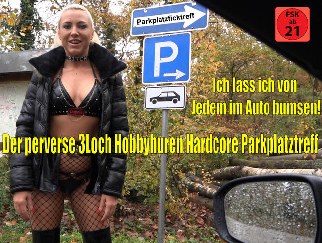 Der perverse 3Loch Hobbyhuren Hardcore Parkplatztreff | Jeder darf mich im Auto bumsen...!