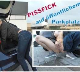 PISSFICK auf öffentlichem Parkplatz!!