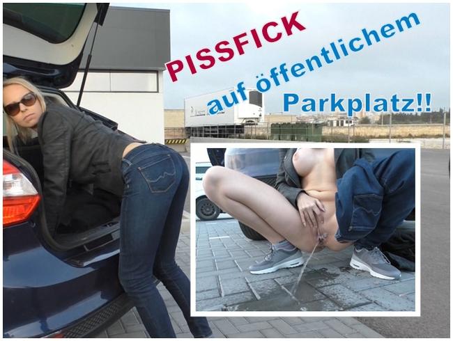 PISSFICK auf öffentlichem Parkplatz!!