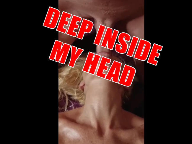 Deep inside my Head!